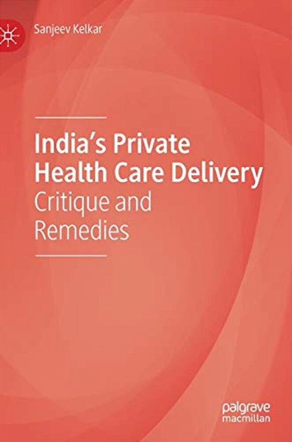 India's Private Health Care Delivery: Critique And Remedies-..