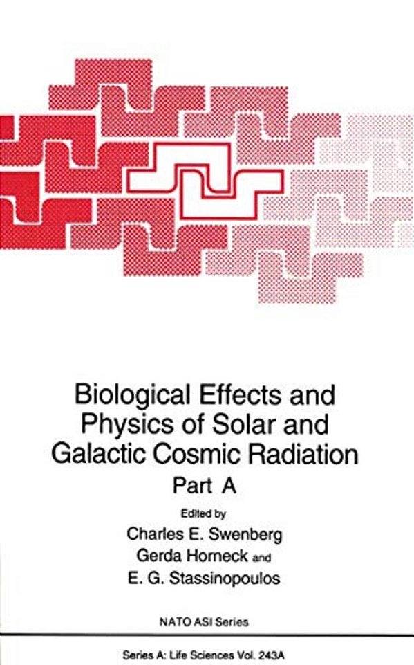 Biological Effects And Physics Of Solar And Galactic Cosmic Radiation: Part A-..