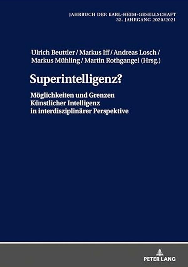 Superintelligenz?: Moeglichkeiten Und Grenzen Kuenstlicher Intelligenz In Interdisziplinaerer Perspektive-..