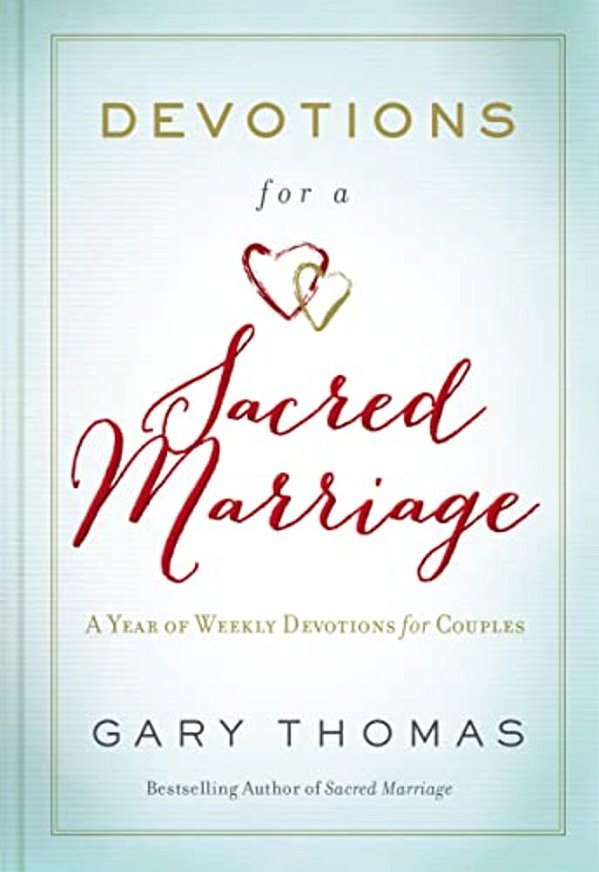 Devotions For A Sacred Marriage: A Year Of Weekly Devotions For Couples (A 52-Week Devotional To Strengthen Your Relationship)-..