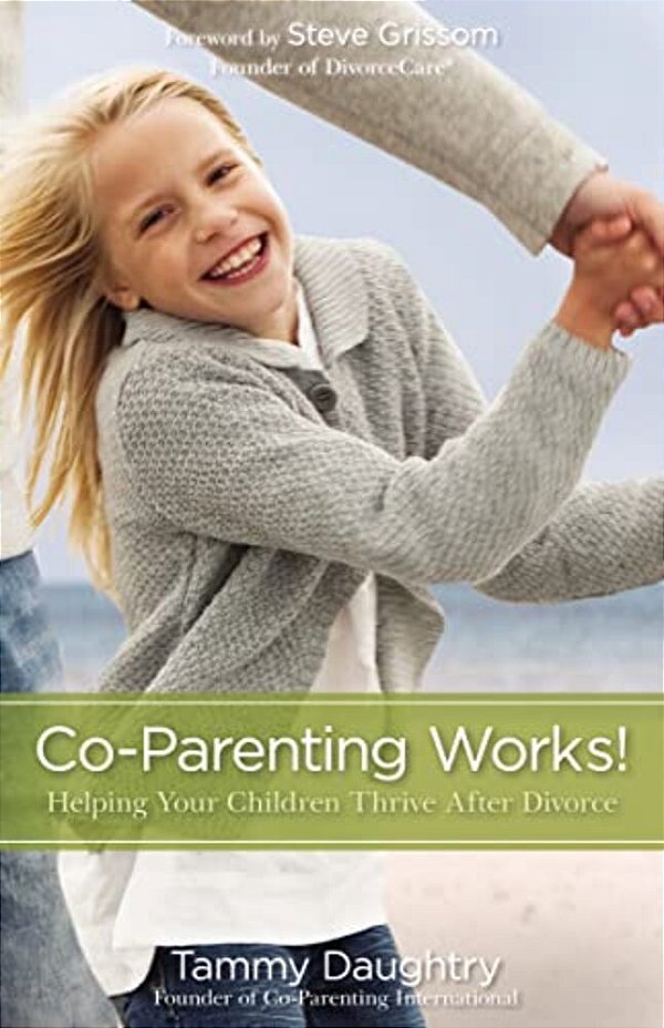 Co-Parenting Works!: Helping Your Children Thrive After Divorce-..