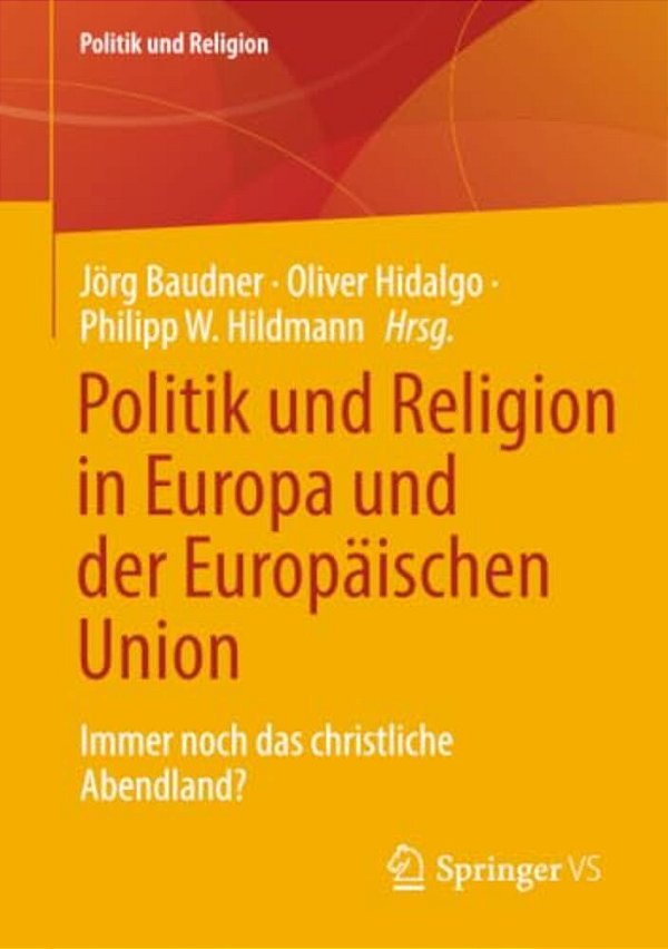 Politik Und Religion In Europa Und Der Europäischen Union: Immer Noch Das Christliche Abendland?-..