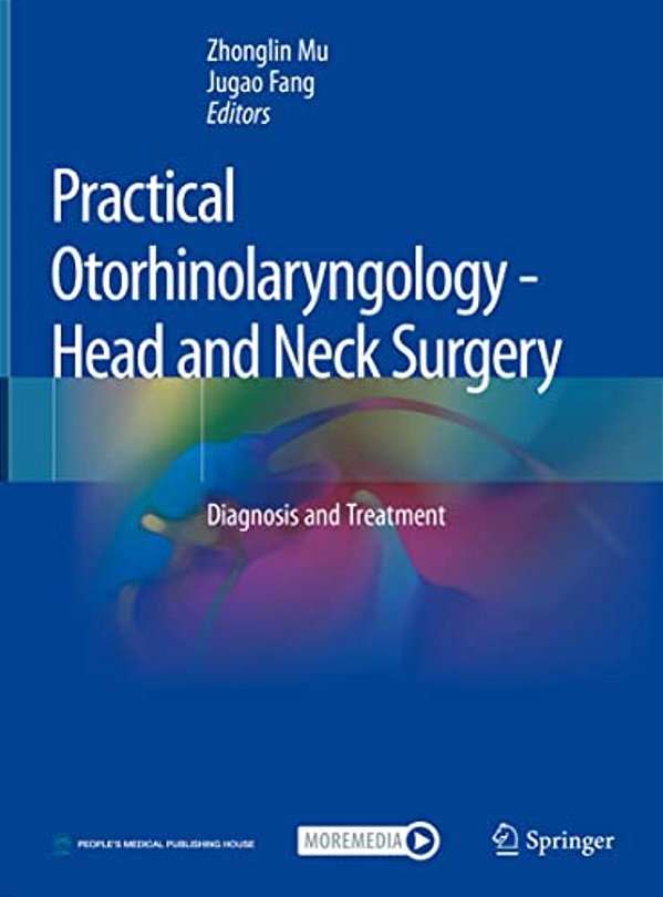 Practical Otorhinolaryngology - Head And Neck Surgery: Diagnosis And Treatment-..