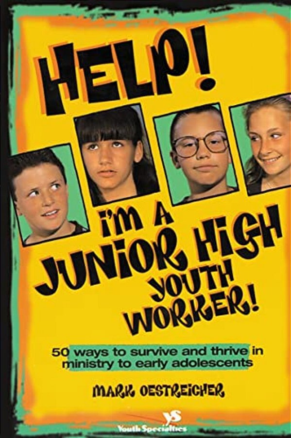 Help! I'm A Junior High Youth Worker!: 50 Ways To Survive And Thrive In Ministry To Early Adolescents-..