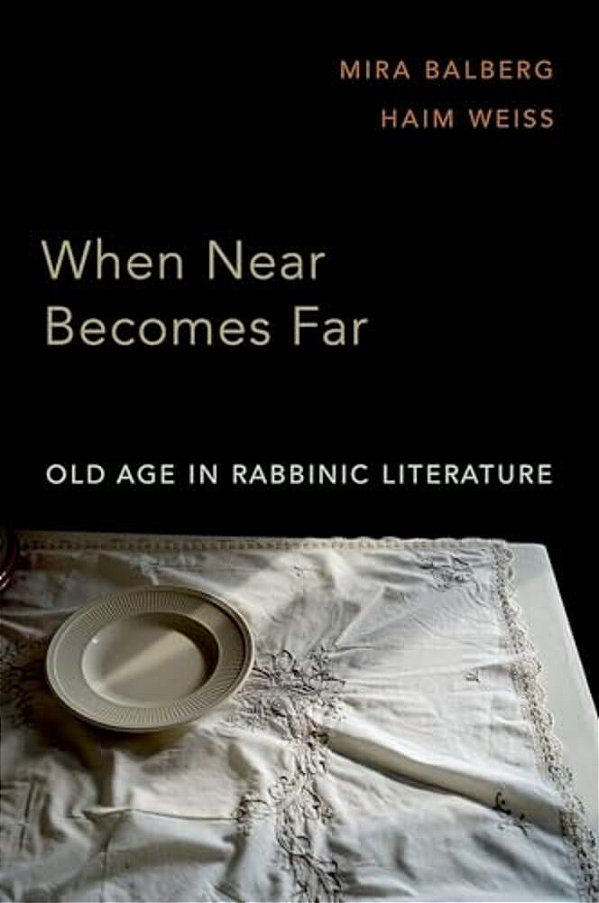 When Near Becomes Far: Old Age In Rabbinic Literature-..