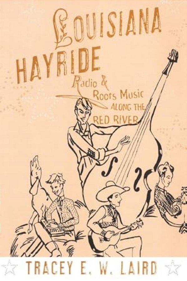 Louisiana Hayride: Radio And Roots Music Along The Red River-..