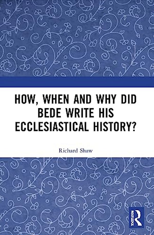 How, When And Why Did Bede Write His Ecclesiastical History?-..