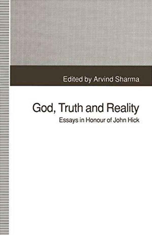 God, Truth And Reality: Essays In Honour Of John Hick-..