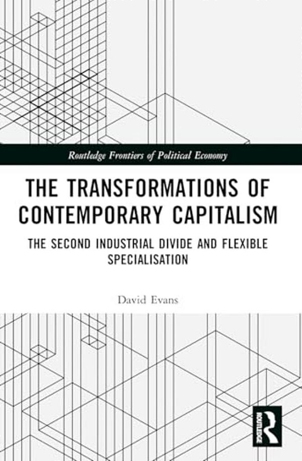 Transformations Of Contemporary Capitalism: The Second Industrial Divide And Flexible Specialisation-..