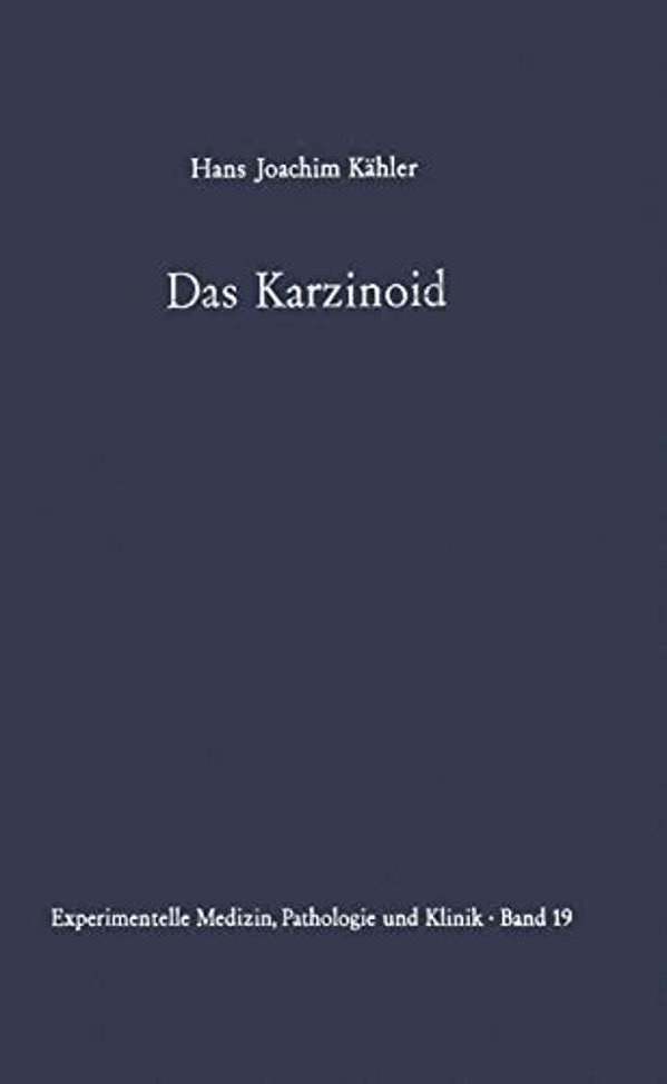 Das Karzinoid: Klinik, Endokrinologie, Pathologische Anatomie, Pathogenese Und Therapie-..