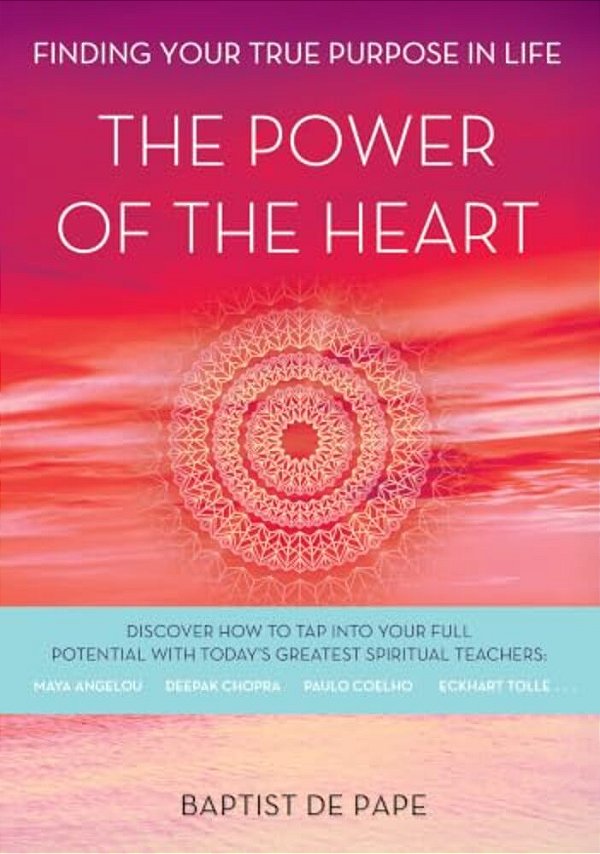 The Power Of The Heart: Finding Your True Purpose In Life-..