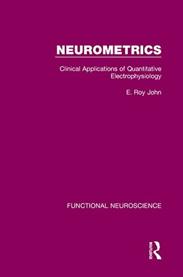 Neurometrics: Clinical Applications Of Quantitative Electrophysiology-..