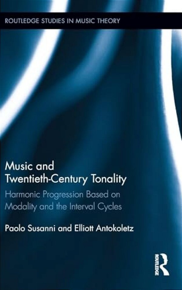Music And Twentieth-Century Tonality: Harmonic Progression Based On Modality And The Interval Cycles-..