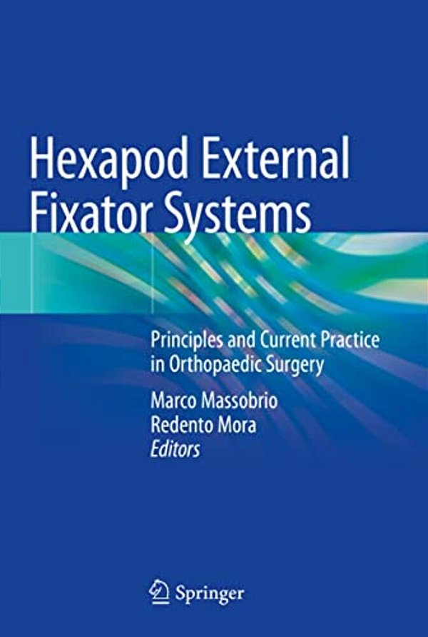 Hexapod External Fixator Systems: Principles And Current Practice In Orthopaedic Surgery-..