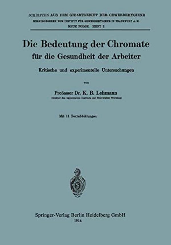 Die Bedeutung Der Chromate Für Die Gesundheit Der Arbeiter: Kritische Und Experimentelle Untersuchungen-..