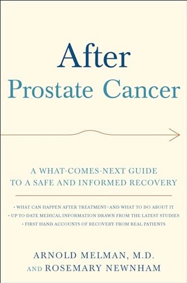 After Prostate Cancer: A What-Comes-next Guide To A Safe And Informed Recovery-..