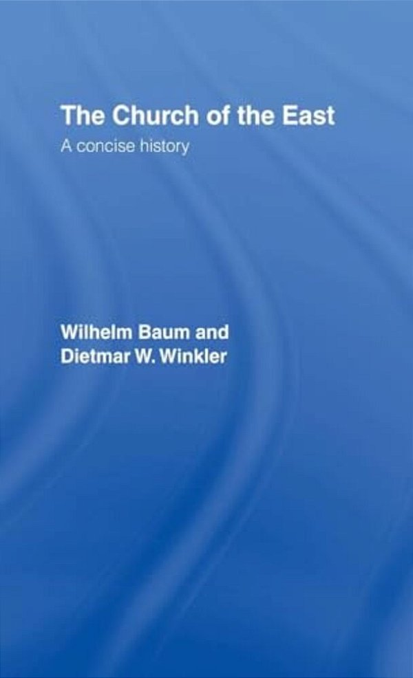 The Church Of The East: A Concise History-..
