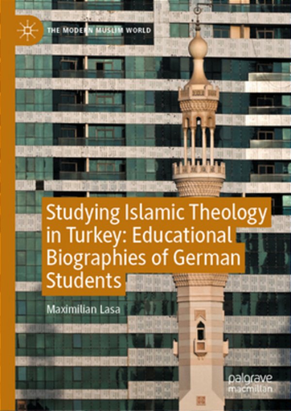 Studying Islamic Theology In Turkey: Educational Biographies Of German Students-..