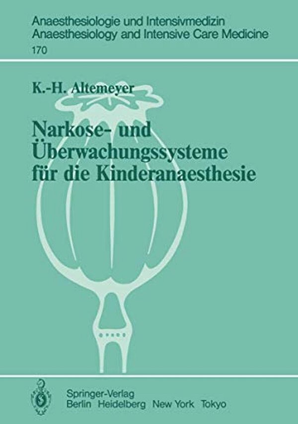 Narkose- Und Überwachungssysteme Für Die Kinderanaesthesie: Experimentelle Und Klinische Untersuchungen Zur Bewertung Und Neuentwicklung-..