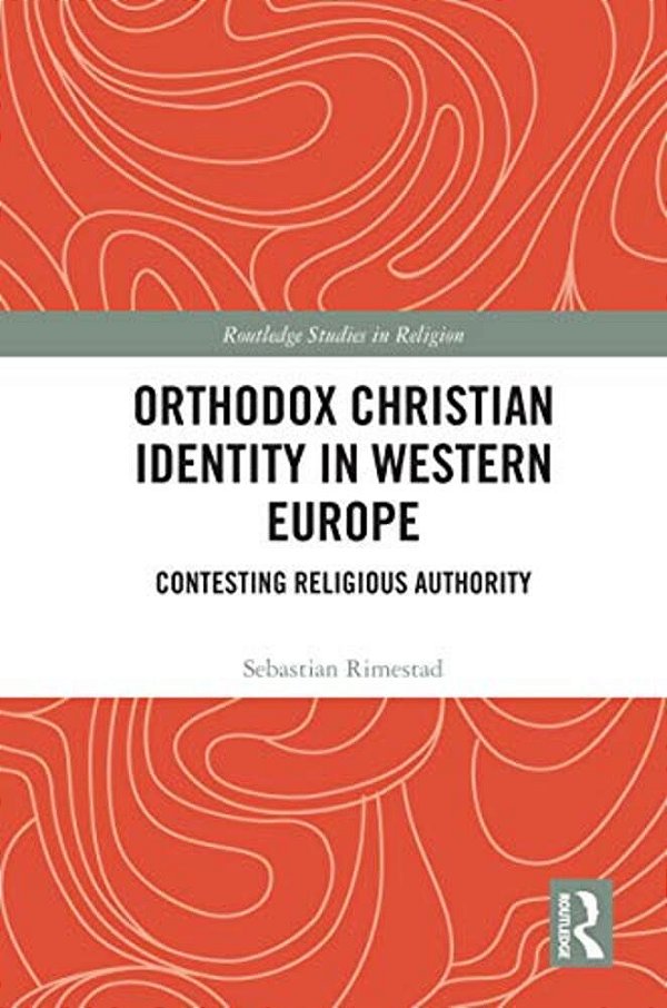Orthodox Christian Identity In Western Europe: Contesting Religious Authority-..