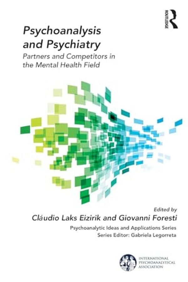 Psychoanalysis And Psychiatry: Partners And Competitors In The Mental Health Field-..
