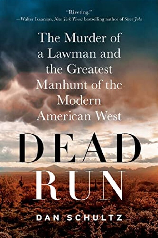 Dead Run: The Murder Of A Lawman And The Greatest Manhunt Of The Modern American West-..
