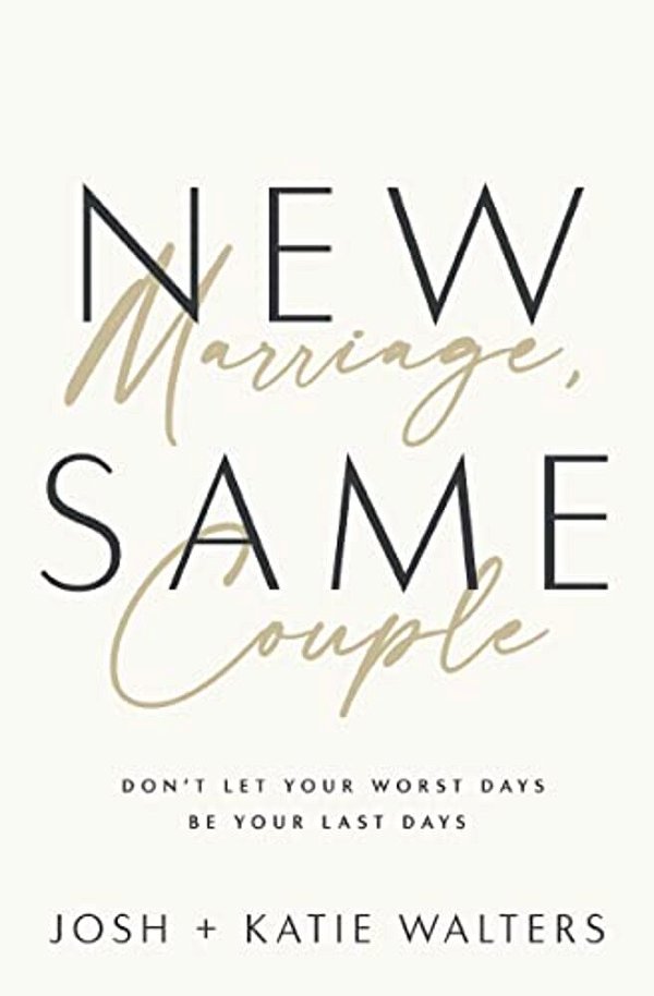 New Marriage, Same Couple: Don't Let Your Worst Days Be Your Last Days-..