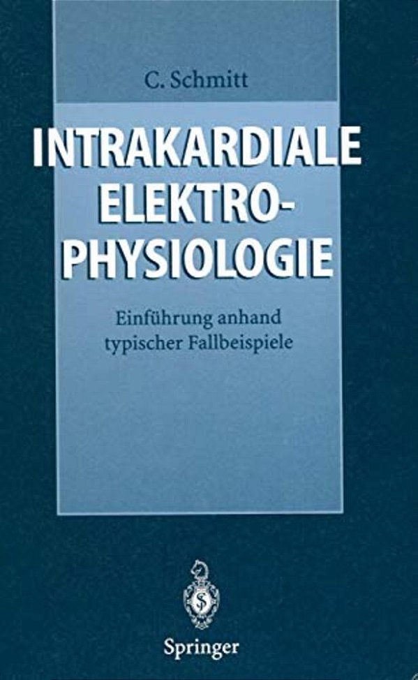 Intrakardiale Elektrophysiologie: Einführung Anhand Typischer Fallbeispiele-..