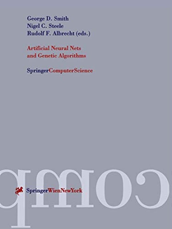 Artificial Neural Nets And Genetic Algorithms: Proceedings Of The International Conference In Norwich, U. K., 1997-..