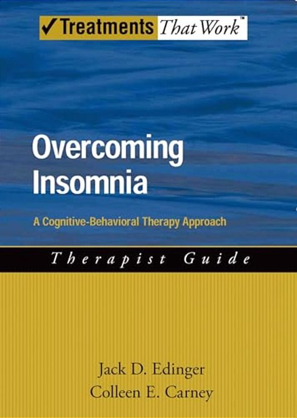 Overcoming Insomnia Therapist Guide: A Cognitive-Behavioral Therapy Approach-..