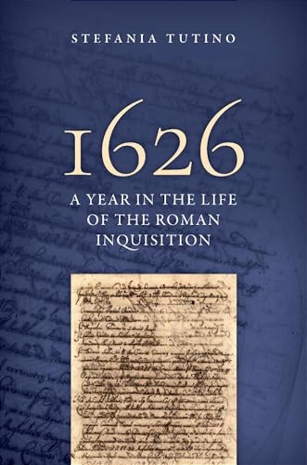 1626: A Year In The Life Of The Roman Inquisition-..