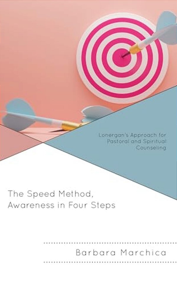 Speed Method, Awareness In Four Steps: Lonergan's Approach For Pastoral And Spiritual Counseling-..