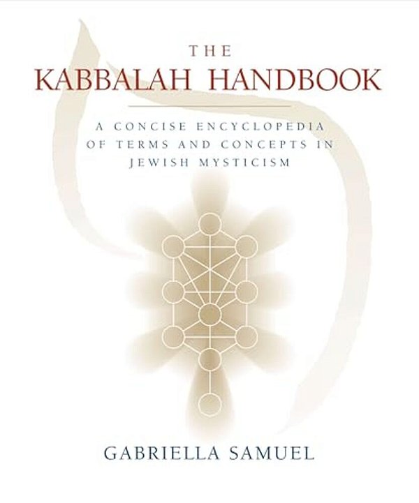 The Kabbalah Handbook: A Concise Encyclopedia Of Terms And Concepts In Jewish Mysticism-..