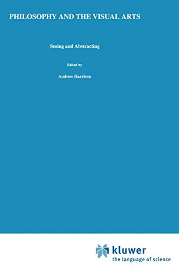 Philosophy And The Visual Arts: Seeing And Abstracting-..