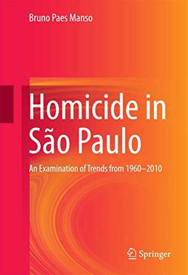Homicide In São Paulo: An Examination Of Trends From 1960-2010-..