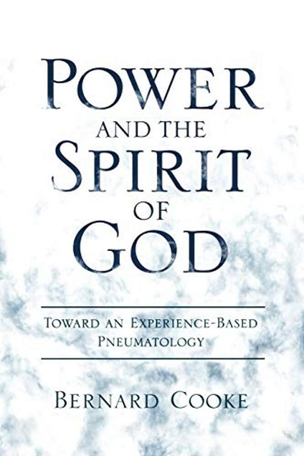 Power And The Spirit Of God: Toward An Experience-Based Pneumatology-..