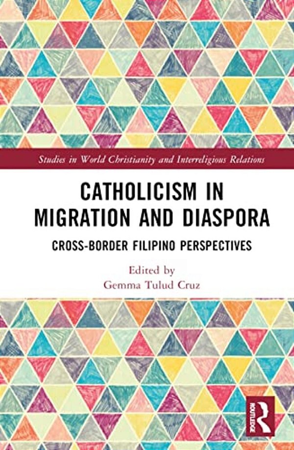Catholicism In Migration And Diaspora: Cross-Border Filipino Perspectives-..