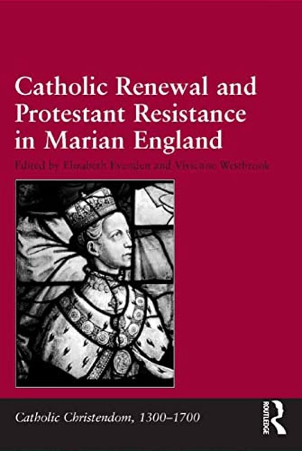 Catholic Renewal And Protestant Resistance In Marian England-..