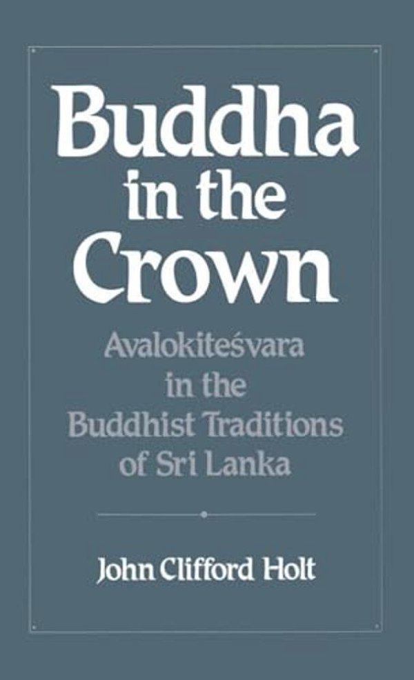 Buddha In The Crown: Avalokitesvara In The Buddhist Traditions Of Sri Lanka-..