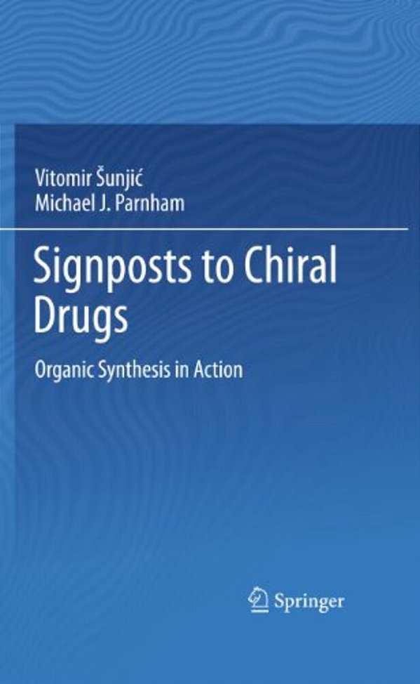 Signposts To Chiral Drugs: Organic Synthesis In Action-..