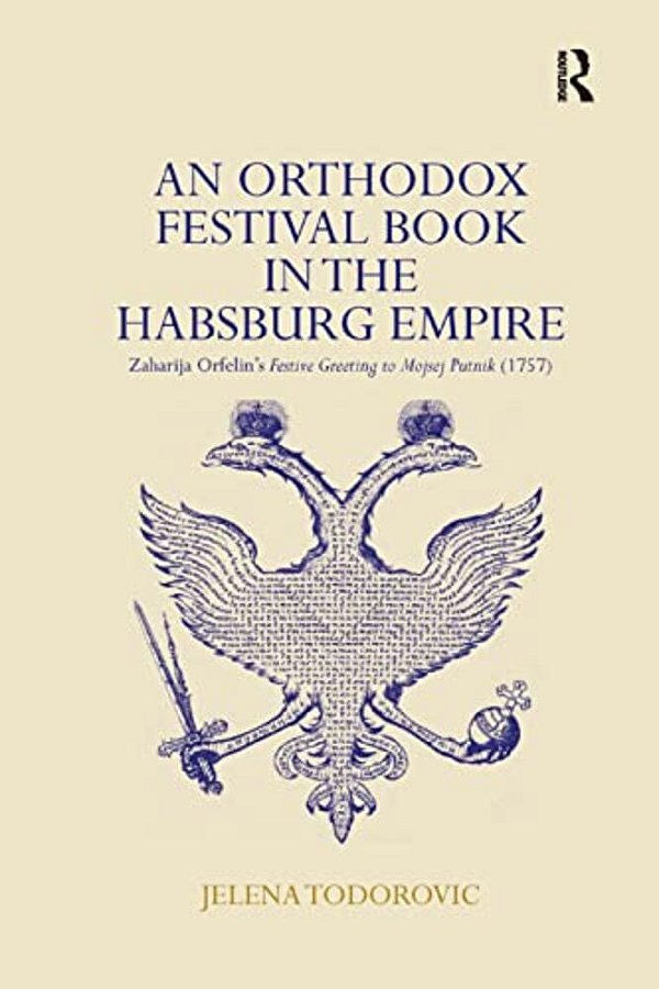 An Orthodox Festival Book In The Habsburg Empire: Zaharija Orfelin's Festive Greeting To Mojsej Putnik (1757)-..