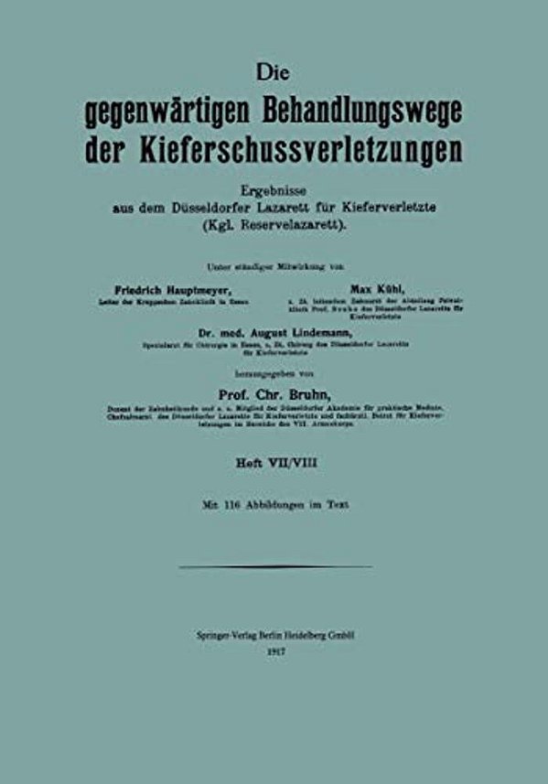 Die Gegenwärtigen Behandlungswege Der Kieferschussverletzungen: Ergebnisse Aus Dem Düsseldorfer Lazarett Für Kiefer Verletze (Kgl. Reservelazarett) He-..
