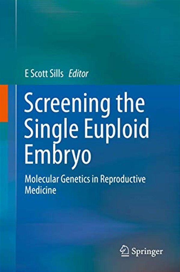 Screening The Single Euploid Embryo: Molecular Genetics In Reproductive Medicine-..