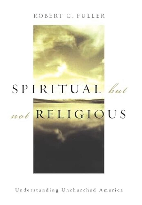 Spiritual, But Not Religious: Understanding Unchurched America-..