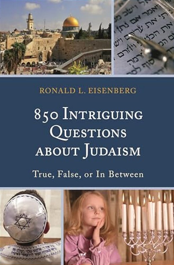 850 Intriguing Questions About Judaism: True, False, Or In Between-..