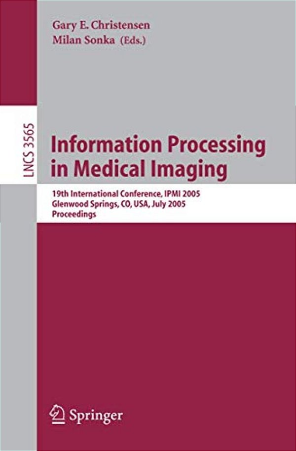 Information Processing In Medical Imaging: 19Th International Conference, Ipmi 2005, Glenwood Springs, Co, USA, July 10-15, 2005, Proceedings-..