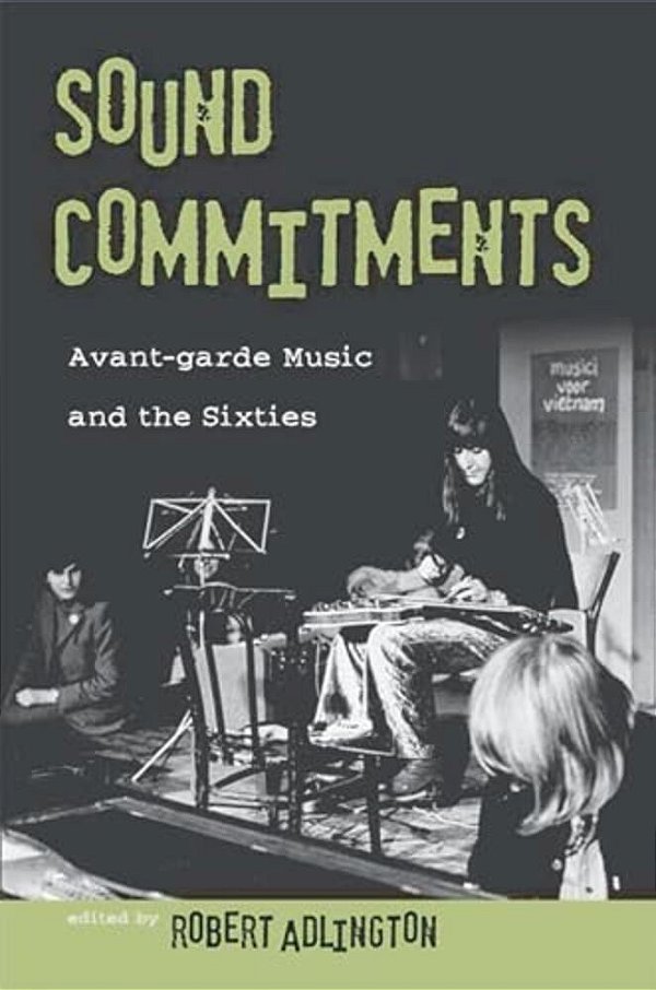 Sound Commitments: Avant-Garde Music And The Sixties-..