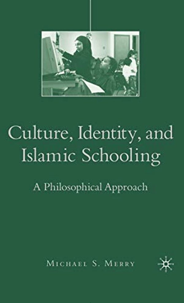 Culture, Identity, And Islamic Schooling: A Philosophical Approach-..