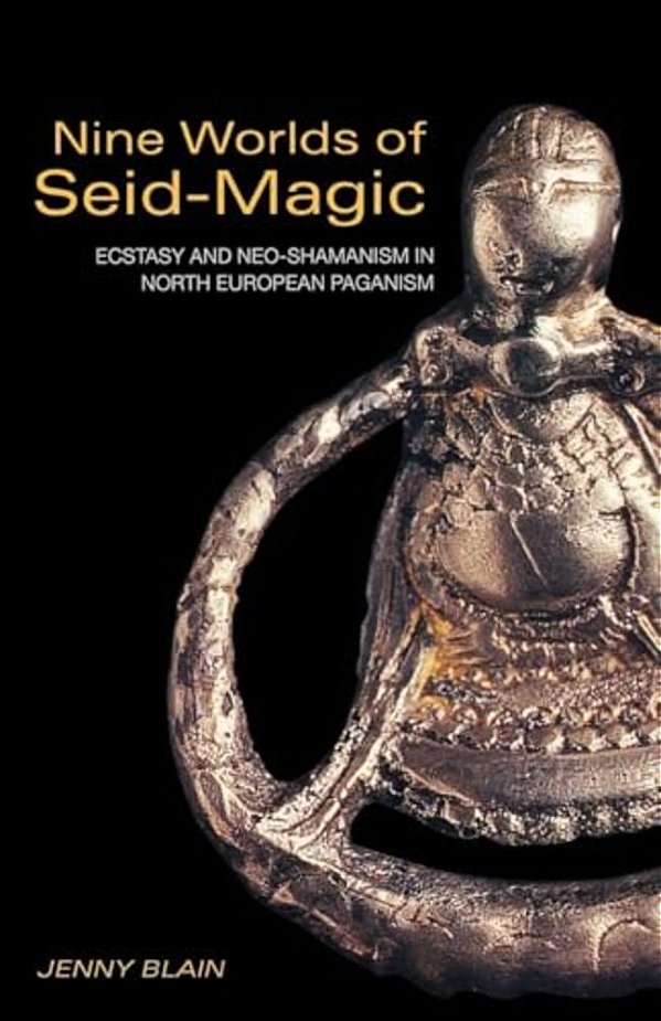 Nine Worlds Of Seid-Magic: Ecstasy And Neo-Shamanism In North European Paganism-..