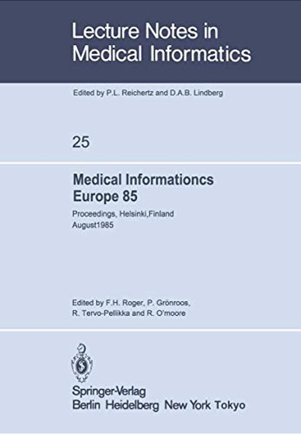 Medical Informatics Europe 85: Proceedings, Helsinki, Finland August 25-29, 1985-..